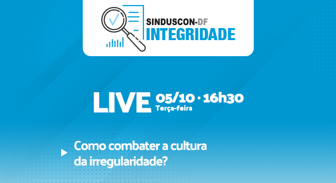 A próxima live do projeto Integridade Sinduscon-DF terá como tema: "Como combater a cultura da irregularidade?"