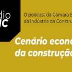 CBIC aborda, em podcast, os próximos capítulos da indústria da construção