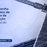 CBIC apresenta Desempenho Econômico da Indústria da Construção no 1º tri de 2021