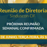 Próxima Reunião de Diretoria do Sinduscon-DF será no dia 29 de junho