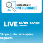 Próximo encontro do Integridade Sinduscon-DF debaterá impacto das construções irregulares