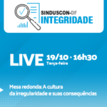 Último encontro do primeiro ciclo do Integridade Sinduscon-DF debaterá a cultura da irregularidade e suas consequências em mesa redonda