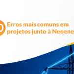 Os 10 erros mais comuns em projetos apresentados à Neoenergia