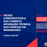 Saiba mais sobre o curso online “Vícios construtivos e sua correta apuração técnica nas Perícias de Engenharia”