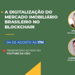 Digitalização do mercado imobiliário brasileiro no Blockchain será tema do Quintas da CBIC